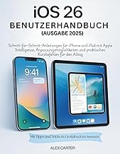 iOS 26 Benutzerhandbuch (Ausgabe 2025): Schritt-fuer-Schritt-Anleitungen fuer iPhone und iPad mit Ap