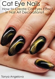 Cat Eye Nails: How to Create Cat Eyes Effect in Nail Art Decorations? Tanya Angelova