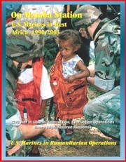 U.S. Marines in Humanitarian Operations: On Mamba Station - U.S. Marines in West Africa, 1990 - 2003, Civil War in Liberia, Samuel Doe, Evacuation Operations, Sharp Edge, Assured Response Progressive Management