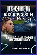 Die Geschichte von Ederson fuer Kinder: Eine Reise voller Mut, Koennen und spektakulaerer Paraden