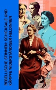 Rebellische Stimmen: Schicksale und Kämpfe widerständiger Heldinnen Rosa Luxemburg
