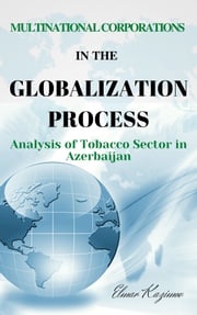 The Multinational Corporations in the process of Globalization and in Reference to Analysis of Tobacco Sector in Azerbaijan Elmar Kazimov