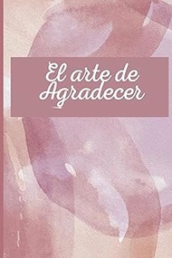 El arte de agradecer: Diario de Gratitud para Mujeres, Gratitude Jornal for Women in Spanish, Diario