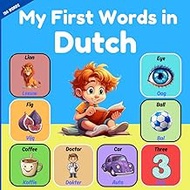 My First Words in Dutch: Bilingual Children's Picture Book English - Dutch . to Learn Dutch vocabula