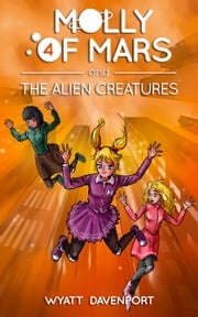 Molly of Mars and the Alien Creatures Wyatt Davenport