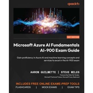 Microsoft Azure AI Fundamentals AI-900 Exam Guide: Gain proficiency in Azure AI and machine learning