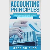 Accounting Principles: The Ultimate Guide to Basic Accounting Principles, GAAP, Accrual Accounting, Financial Statements, Double Entry Bookke