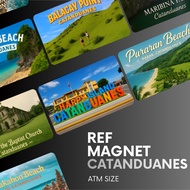 CATANDUANES REF MAGNET SOUVENIRS / ATM SIZE - BEST AFFORDABLE & QUALITY PRODUCT FRIDGE MAGNET