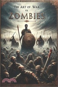 The Art of War vs. Zombies - The Complete Tales of Brains and Mayhem: Legendary Heroes and Zombie Wa