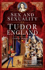Sex and Sexuality in Tudor England Carol McGrath