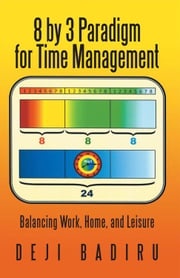 8 by 3 Paradigm for Time Management Deji Badiru