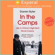 In the Camps : Life in s High-Tech Penal Colony by Darren Byler (UK edition, paperback)
