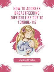 How to address breastfeeding difficulties due to tongue-tie Aurora Brooks