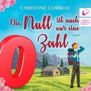 Die Null ist auch nur eine Zahl - Das Nullen-Storyversum - Zino, Band 3 (ungekürzt) Christine Corbeau