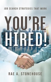 You're Hired! Job Search Strategies That Work Rae A. Stonehouse