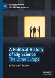 A Political History of Big Science Katharina C. Cramer
