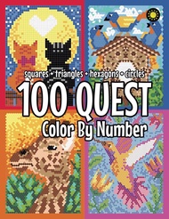100 QUEST Color By Number: สี่เหลี่ยมสามเหลี่ยมหกเหลี่ยมวงกลม: Color Quest Activity Book For s
