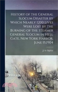 145599.History of the General Slocum Disaster by Which Nearly 1200 Lives Were Lost by the Burning of the Steamer General Slocum in Hell Gate, New York Harbor