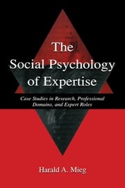 The Social Psychology of Expertise Harald A. Mieg