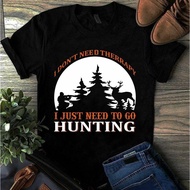 I Don'T Need Therapy I Just Need To Go Hunting Tshirt