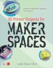 3D Printer Projects for Makerspaces Lydia Sloan Cline