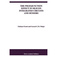 The Piezojunction Effect in Silicon Integrated Circuits and Sensors by Fabiano Fruet | 9781441952820