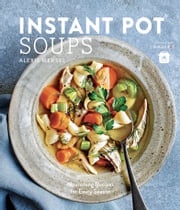 Instant Pot Soups Alexis Mersel