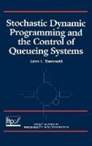 Stochastic Dynamic Programming and the Control of Queueing Systems by Linn I. Sennott (US edition, h