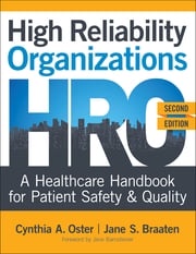 High Reliability Organizations: A Healthcare Handbook for Patient Safety &amp; Quality, Second Edition Cynthia Oster, PhD, MBA, APRN, ACNS-BC, ANP, FAAN
