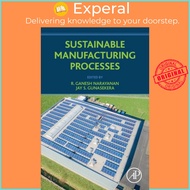 Sustainable Manufacturing Processes by R. Ganesh , Guwahati, India) Narayanan (UK edition, paperback
