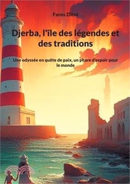 Djerba, l'île des légendes et des traditions: Une odyssée en quête de paix, un phare d'espoir pour le monde