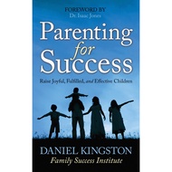 Parenting for Success - Raise Joyful, Fulfilled, and Effective Children by Daniel Kingston (US editi