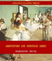 Abbotsford and Newstead Abbey Washington Irving