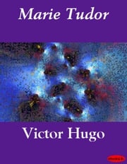 Marie Tudor Victor Hugo