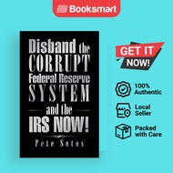 Disband The Corrupt Federal Reserve System And The IRS NOW - Paperback - English - 9781491762097
