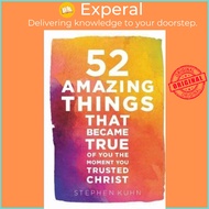 52 Amazing Things That Became True Of You The Moment You Trusted Christ by Stephen Kuhn (US edition,