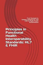Principles in Functional Health Interoperability Standards: HL7 & FHIR: A Practical Guide to Buildin
