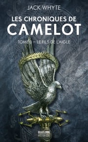Les Chroniques de Camulod, T3 : Le Fils de l'Aigle Jack Whyte