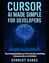 Cursor AI Made Simple for Developers: The Complete Beginner-to-Pro Guide to Building Software with a