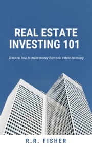 Real Estate Investing 101 R.R. Fisher