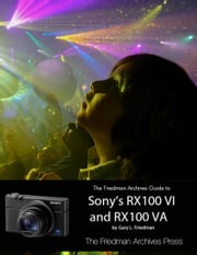 The Friedman Archives Guide to Sony's RX100 VI and RX100 VA Gary L. Friedman