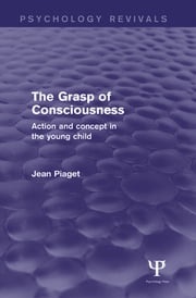 The Grasp of Consciousness (Psychology Revivals) Jean Piaget
