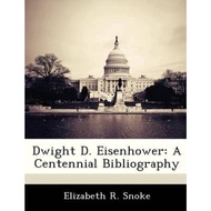 Dwight D. Eisenhower : A Centennial Bibliography by Elizabeth R Snoke (US edition, paperback)