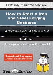 How to Start a Iron and Steel Forging Business Gilma Callender