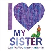 I Love My Sister with The Very Hungry Caterpillar Eric Carle