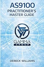 AS9100: THE PRACTITIONER’S MASTER GUIDE: Designing, Implementing, and Scaling a Quality Management S