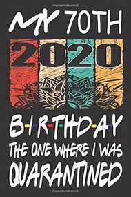 My 70th Birthday The One Where I Was Quarantined 2020: Happy 70th years old teenager kid birthday gi