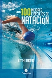Los 100 mejores ejercicios de natación (Bicolor) Blythe Lucero
