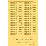 EITHER / OR BY ELIF BATUMAN