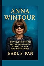 Anna Wintour: How Vogue’s Iron Editor Built an Empire, Shaped Global Style, and Redefined Influence